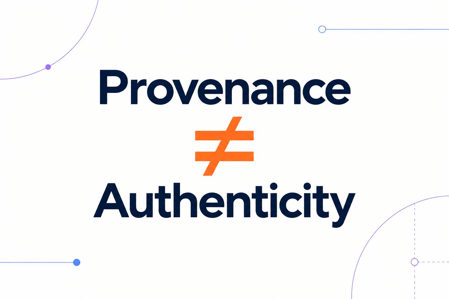 Provenance ≠ Authenticity, with an orange not-equal symbol